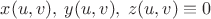$x(u,v),\:y(u,v),\:z(u,v)\equiv0$