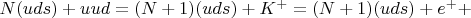 $N(uds)+uud=(N+1)(uds)+K^+ = (N+1)(uds)+e^+ +$