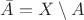 $\bar A=X\setminus A$