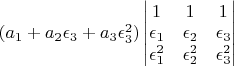 $(a_{1}+a_{2}\epsilon_{3}+a_{3}\epsilon_{3}^{2})\begin{vmatrix}1 & 1 & 1\\
\epsilon_{1} & \epsilon_{2} & \epsilon_{3}\\
\epsilon_{1}^{2} & \epsilon_{2}^{2} & \epsilon_{3}^{2}
\end{vmatrix}$