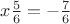 $x\frac{5}{6}=-\frac{7}{6}$