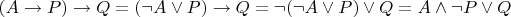 $(A \rightarrow P) \rightarrow Q = ( \neg A \vee P ) \rightarrow Q = \neg ( \neg A \vee P ) \vee Q = A \wedge \neg P \vee Q$