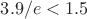 $3.9/e<1.5$