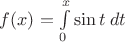 $f(x)=\int\limits_0^x \sin t \;dt$