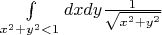 $\int\limits_{x^2+y^2<1}dxdy\frac{1}{\sqrt{x^2+y^2}}$
