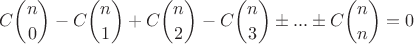 $$C \binom {n}{0} - C \binom{n}{1} + C \binom{n}{2} - C \binom{n}{3} \pm ... \pm C \binom{n}{n} = 0$$