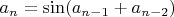 $a_n=\sin(a_{n-1}+a_{n-2})$