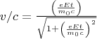 $v / c = \frac{\left(\frac{eEt}{m_0 c}\right)}{\sqrt{1+\left(\frac{e E t}{m_0 c}\right)^2}}$