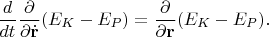 $$\frac{d}{dt} \frac{\partial}{\partial \dot{\mathbf{r}}} (E_K-E_P) = \frac{\partial}{\partial \mathbf{r}} (E_K - E_P).$$