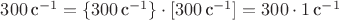 $300\,\text{с}^{-1} = \{300\,\text{с}^{-1}\} \cdot [300\,\text{с}^{-1}] = 300 \cdot 1\,\text{с}^{-1}$