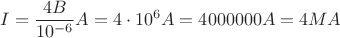 $I=\dfrac{4B}{10^{-6}}A=4\cdot 10^6 A=4 000 000A=4 MA$