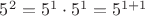 $5^2=5^1 \cdot 5^1= 5^{1+1}$