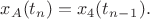 $x_A(t_n)=x_4(t_n_-_1).$