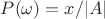 $P(\omega)=x/|A|$