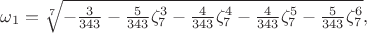 $\omega_1 = \sqrt[7]{ - \frac{3}{343} - \frac{5}{343}\zeta_{7}^{3} - \frac{4}{343}\zeta_{7}^{4} - \frac{4}{343}\zeta_{7}^{5} - \frac{5}{343}\zeta_{7}^{6}},$