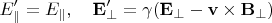 $$E'_{\parallel}=E_{\parallel},\quad {\bf E}'_{\perp}=\gamma({\bf E}_{\perp}-{\bf v}\times{\bf B}_{\perp})$$