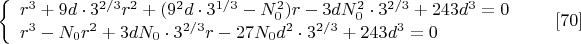 $$\left\{
\begin{array}{lcl}
 r^3+9d\cdot 3^{2/3}r^2+(9^2d\cdot 3^{1/3}-N_0^2)r-3dN_0^2\cdot 3^{2/3}+243d^3=0 \\
 r^3-N_0r^2+3dN_0\cdot 3^{2/3}r-27N_0d^2\cdot 3^{2/3}+243d^3=0 \\
\end{array}
\right.\eqno[70]$$