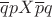 $ \overline q p X \overline p q$