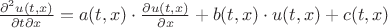 $\frac {\partial^2 u(t, x)}{\partial t \partial x}=a(t, x) \cdot \frac {\partial u(t, x)}{\partial x} + b(t, x) \cdot u(t, x)+c(t, x)$