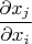 \[
\frac{{\partial x_j }}
{{\partial x_i }}
\]