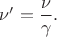 $\nu'=\dfrac{\nu}{\gamma}.$