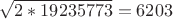 $ \sqrt{2*19235773} = 6203 $