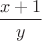 $\dfrac{x+1}{y}$