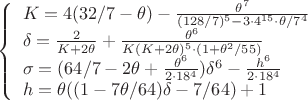 $\left\{
\begin{array}{lcl}
  K=4(32/7-\theta)-\frac{\theta^7}{(128/7)^5-3\cdot 4^{15}\cdot\theta/7^4}\\
 \delta=\frac{2}{K+2\theta}+\frac{\theta^6}{K(K+2\theta)^5\cdot(1+\theta^2/55)}\\ 
 \sigma=(64/7-2\theta+\frac{\theta^6}{2\cdot 18^4})\delta^6-\frac{h^6}{2\cdot 18^4}\\
 h=\theta((1-7\theta/64)\delta-7/64)+1\\
\end{array}
\right.$