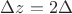 $\[\Delta z=2\Delta \]$