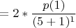 $$=2 \ast \frac{p(1)}{(5+1)^{1}}$$
