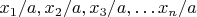$x_1/a, x_2/a, x_3/a, \dots x_n/a$