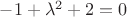 $-1+\lambda^2+2=0$