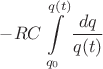 $-RC\displaystyle\int\limits_{q_0}^{q(t)} \dfrac{dq}{q(t)}$ $-RC\displaystyle\int\limits_{q_0}^{q(t)} \dfrac{dq}{q(t)}$