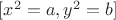 $[x^2 = a, y^2 = b]$