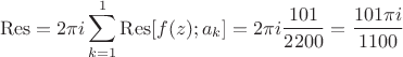 $$ \operatorname{Res}=  2\pi i \sum\limits_{k=1}^{1}   \operatorname{Res} [f(z); a_k] = 2\pi i \frac{101}{2200} = \frac{101 \pi i}{1100} $$