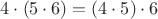 $4 \cdot (5 \cdot 6) = (4 \cdot 5) \cdot 6$