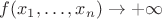 $f(x_1,\ldots,x_n)\to +\infty$