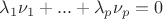 $\lambda_1 \nu_1 + ... + \lambda_p \nu_p = 0$