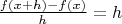 $\frac{f(x+h)-f(x)}{h}=h$
