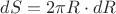 $dS = 2\pi R\cdot dR$