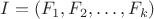 $I = (F_1,F_2,\dots,F_k)$