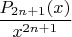 $\displaystyle \frac{P_{2n+1}(x)}{x^{2n+1}}$