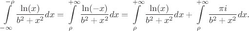 $$\int\limits_{-\infty}^{-\rho} \frac{\ln (x)}{b^2 + x^2} dx = \int\limits_{\rho}^{+\infty} \frac{\ln (-x)}{b^2 + x^2} dx= \int\limits_{\rho}^{+\infty} \frac{\ln (x)}{b^2 + x^2}dx +\int\limits_{\rho}^{+\infty} \frac{\pi i}{b^2 + x^2}dx.$$