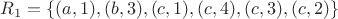 $R_1 = \{(a,1),(b,3),(c,1),(c,4),(c,3),(c,2)\}$ $R_1 = \{(a,1),(b,3),(c,1),(c,4),(c,3),(c,2)\}$