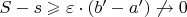 $S-s\geqslant \varepsilon\cdot (b'-a')\not\to 0$