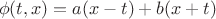 $$\phi (t,x) = a(x - t) + b(x + t)$$