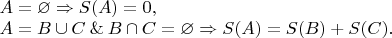 $\begin{array}{l} A = \varnothing \Rightarrow S(A) = 0, \\ A = B \cup C \mathbin\& B \cap C = \varnothing \Rightarrow S(A) = S(B) + S(C). \end{array}$