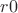 $r0$