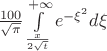 $\frac {100} {\sqrt \pi} \int \limits _{\frac x {2\sqrt t}} ^{+\infty} e^{-\xi ^2} d \xi $