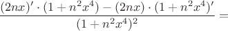 $\dfrac{(2nx)'\cdot (1+n^2x^4)-(2nx)\cdot (1+n^2 x^4)'}{(1+n^2 x^4)^2}=$